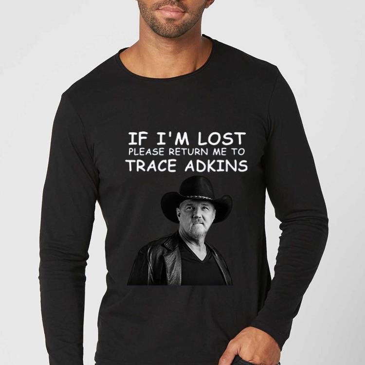 Original If I m Lost Please Return Me To Trace Adkins shirt 4 - Original If I’m Lost Please Return Me To Trace Adkins shirt