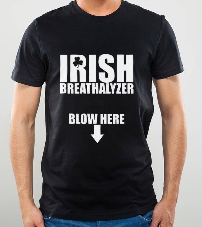 Original Irish Breathalyzer Blow Here shirt 4 - Original Irish Breathalyzer Blow Here shirt