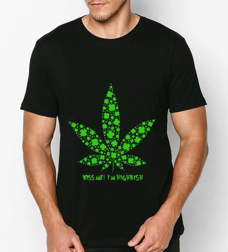 Original Irish Weed Kiss Me I m Highrish shirt 4 - Original Irish Weed Kiss Me I'm Highrish shirt