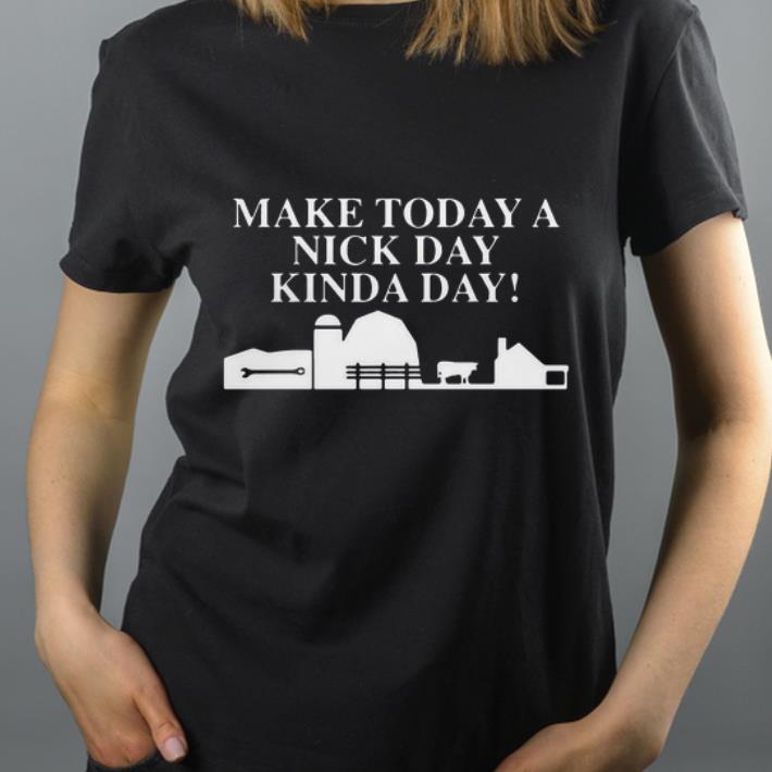 Original Make Today A Nick Day Kinda Day shirt 4 - Original Make Today A Nick Day Kinda Day shirt