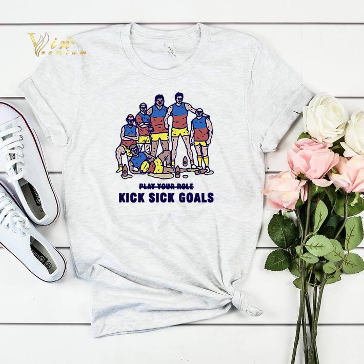 Play yours role kick sick goals shirt 4 - Play yours role kick sick goals shirt