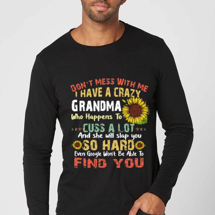 Premium Don t Mess With Me I Have A Crazy Grandma Sunflowers shirt 4 - Premium Don’t Mess With Me I Have A Crazy Grandma Sunflowers shirt