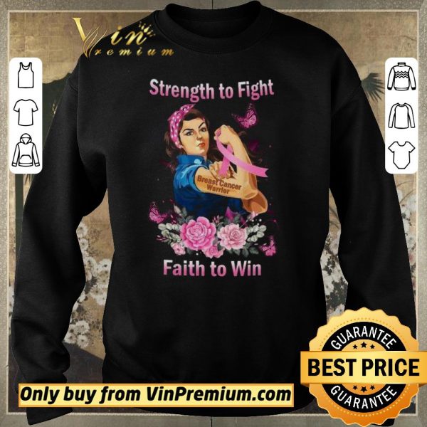 Premium Strong Girl Strength To Fight Breast Cancer Warrior Faith To Win shirt sweater
