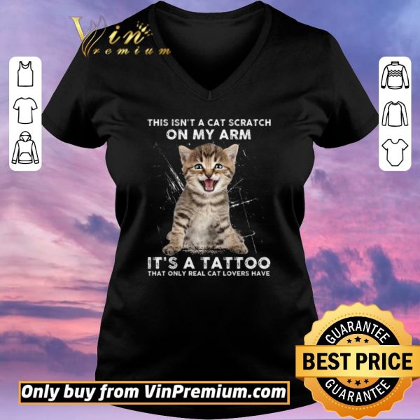Official This Isn't A Cat Scratch On My Arm It's A Tattoo That Only Real Cat Lovers Have shirt sweater