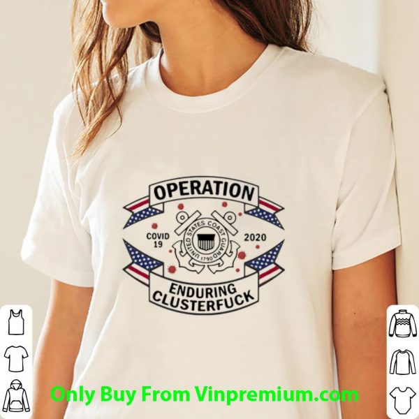 Premium United States Coast Guard Operation Covid-19 2020 Enduring Clusterfuck shirt