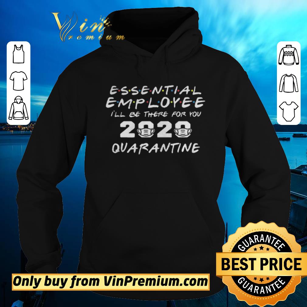 041a8aed funny essential employee 2020 ill be there for you quarantine shirt sweater 4 - Funny Essential Employee 2020 Ill Be There For You Quarantine shirt sweater