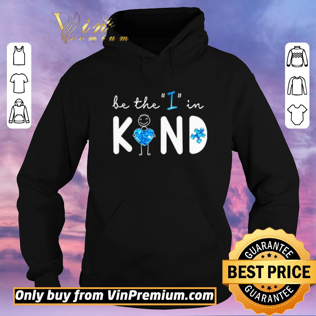 Hot Be The I In Kind Autism shirt sweater 07465cdf hot be the i in kind autism shirt sweater 4 - Hot Be The I In Kind Autism shirt sweater