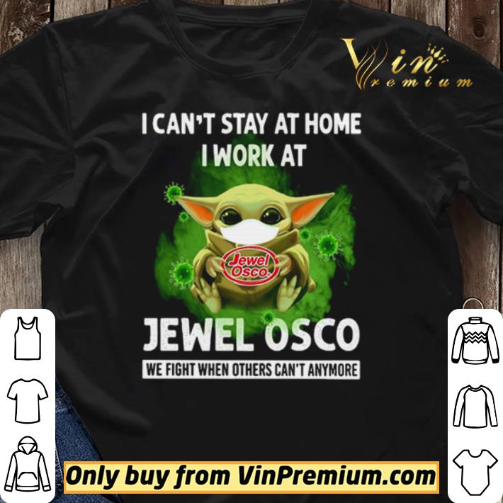 Baby Yoda I can’t stay at home I work at Jewel Osco we fight when others can’t anymore shirt sweater Baby Yoda I can’t stay at home I work at Jewel Osco we fight when others can’t anymore shirt sweater