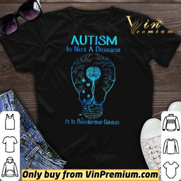 Autism Is Not A Disease It Is Borderline Genius shirt sweater