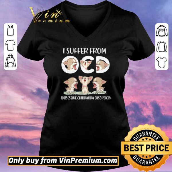 Funny I Suffer From Obsessive Chihuahua Disorder shirt sweater