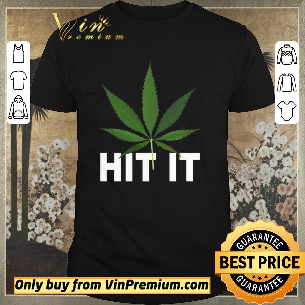 Awesome Cannabis Hit it shirt sweater