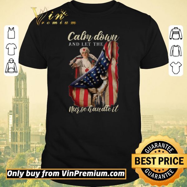 Awesome Calm Down And Let The Nurse Handle It American Flag shirt sweater