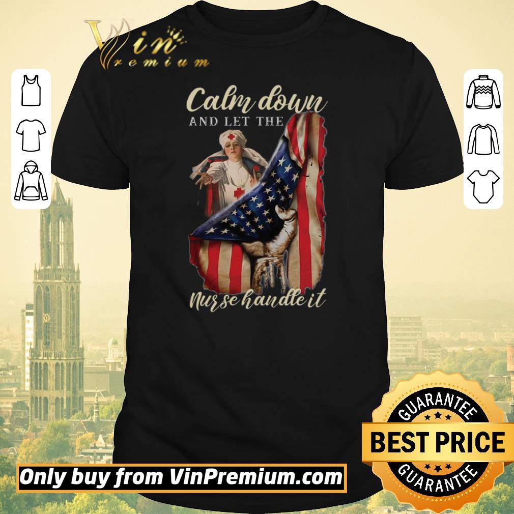 Awesome Calm Down And Let The Nurse Handle It American Flag shirt sweater