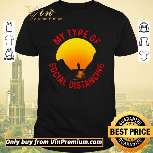 Premium Fishing my type of social distancing shirt sweater