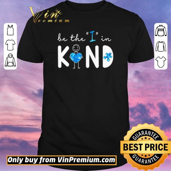 Hot Be The I In Kind Autism shirt sweater