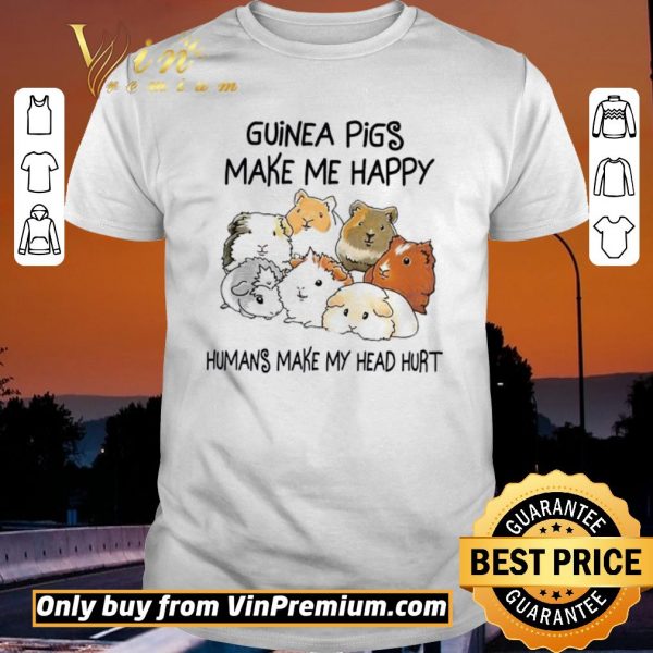 Hot Guinea Pigs Make Me Happy Humans Make My Head Hurt shirt sweater