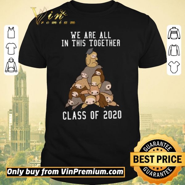 Funny Sloths We Are All In This Together Class Of 2020 shirt sweater