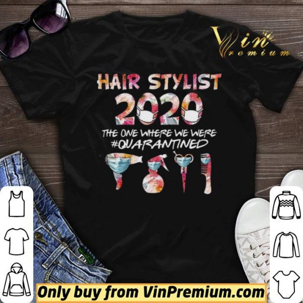 Hair Stylist 2020 The One Where We Were Quarantined Coronavirus shirt sweater