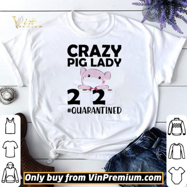 Crazy pig lady 2020 quarantined shirt sweater