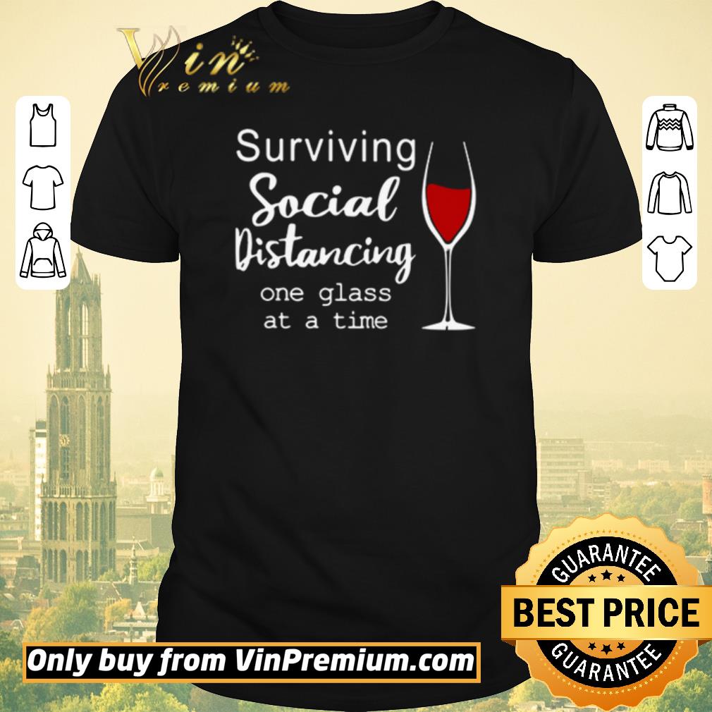Pretty Surviving social distancing one glass at a time shirt sweater