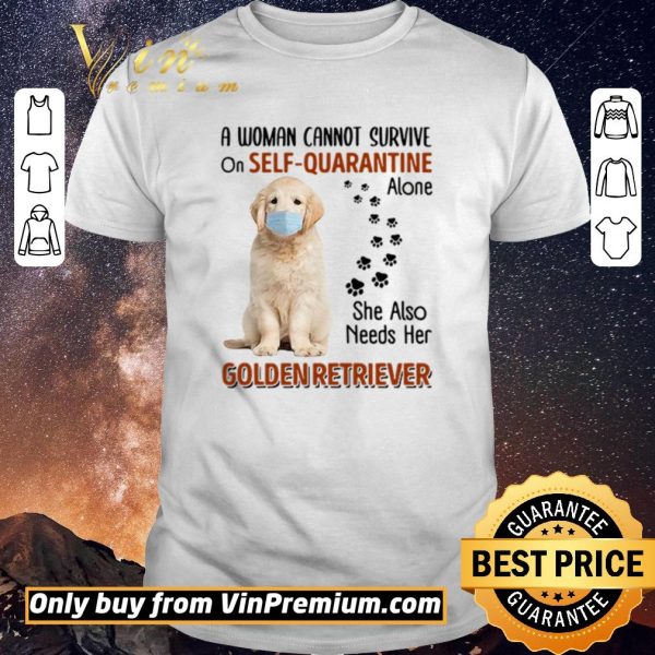 Pretty A woman cannot survive on self-quarantine alone she also needs her Golden Retriever shirt sweater