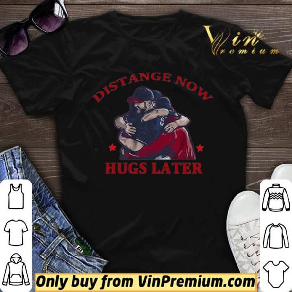Distance Now Hugs Later shirt sweater