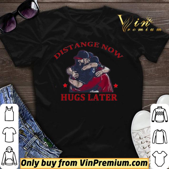 Distance Now Hugs Later shirt sweater