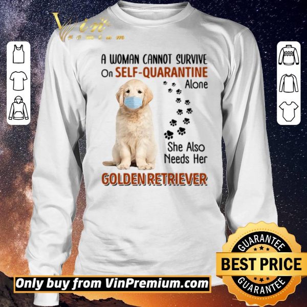 Pretty A woman cannot survive on self-quarantine alone she also needs her Golden Retriever shirt sweater