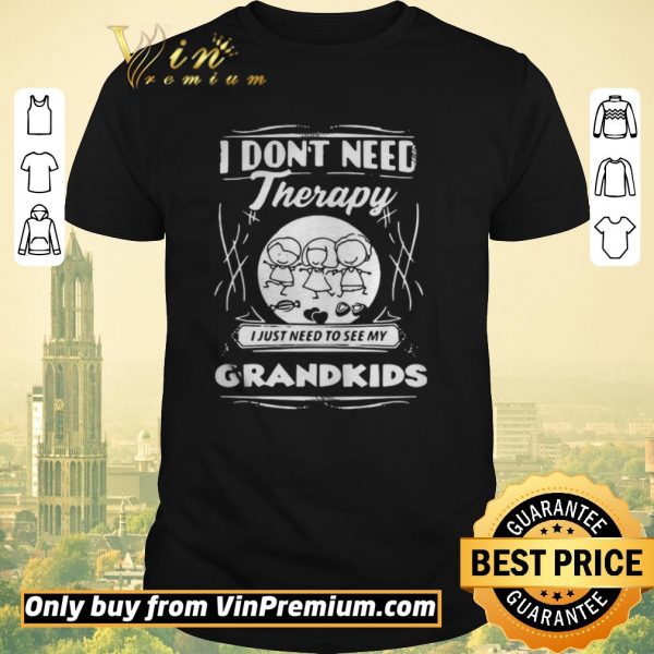 Official I Dont Need Therapy I Just Need To See My Grandkids shirt sweater