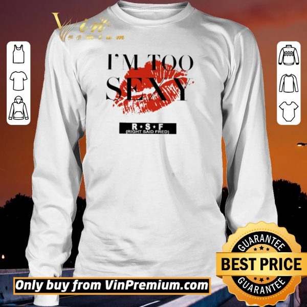 Funny Red Lip Im Too Sexy RSF shirt sweater