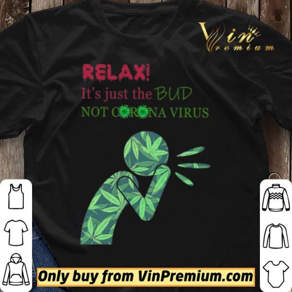 Cannabis Relax It's Just The Bud Not Corona Virus shirt sweater