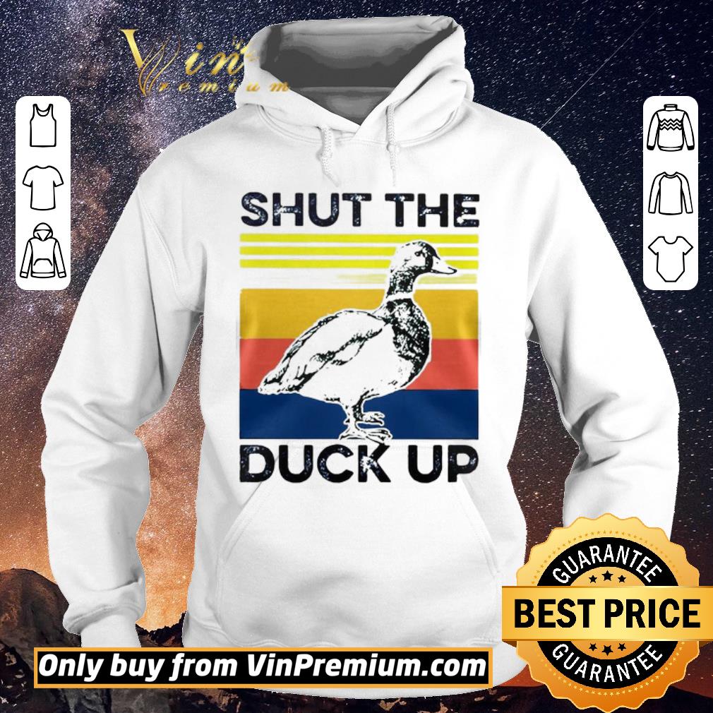 1ba34174 original shut the duck up shirt sweater 4 - Original Shut the duck up shirt sweater
