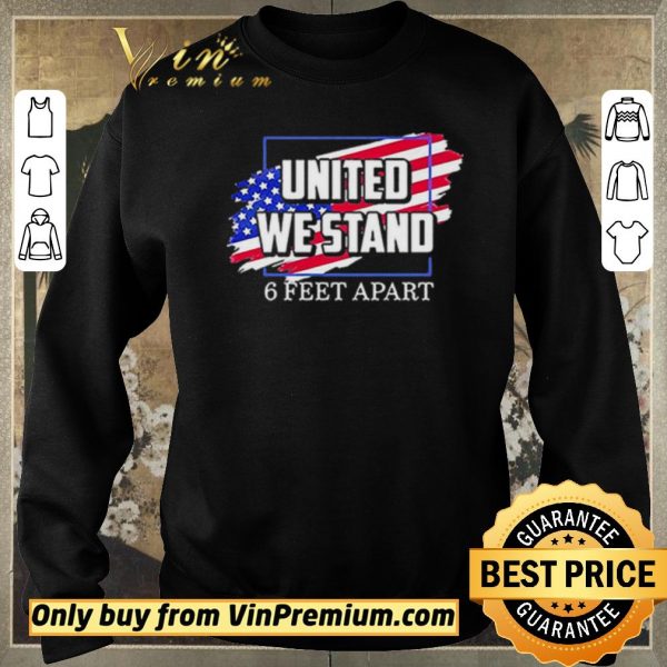 Original United We Stand 6 Feet Apart shirt sweater
