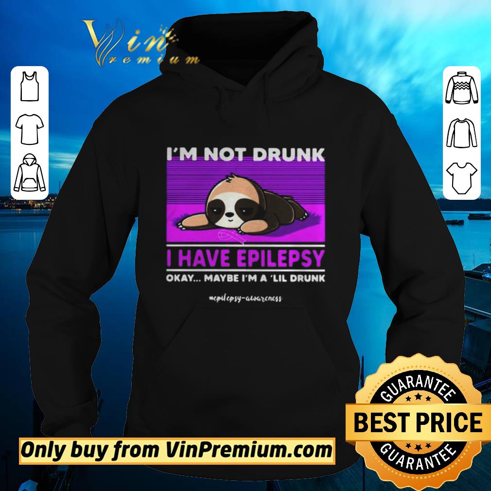 Awesome Sloth Im Not Drunk I Have Epilepsy Okay Maybe Im A Lil Drunk shirt sweater 1c637408 awesome sloth im not drunk i have epilepsy okay maybe im a lil drunk shirt sweater 4 - Awesome Sloth Im Not Drunk I Have Epilepsy Okay Maybe Im A Lil Drunk shirt sweater