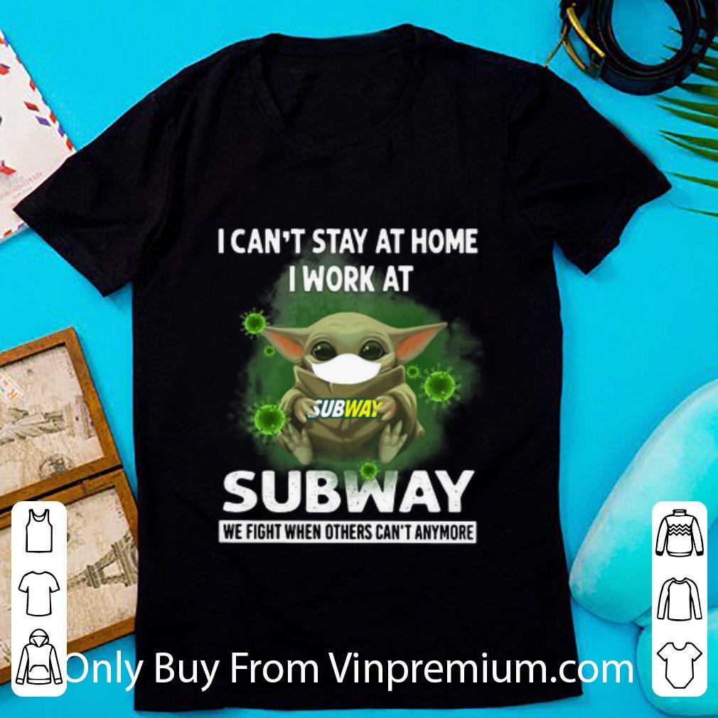 Awesome Baby Yoda I Can’t Stay At Home I Work At Subway Coronavirus shirt