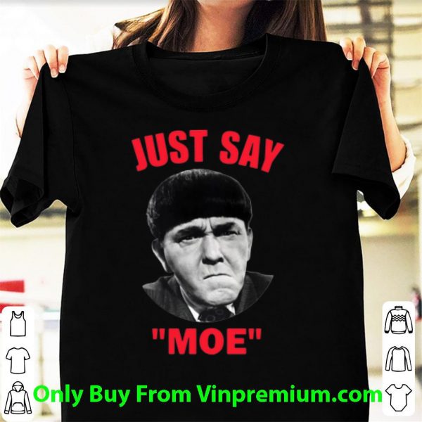 Nice Moe Howard Just Say Moe shirt