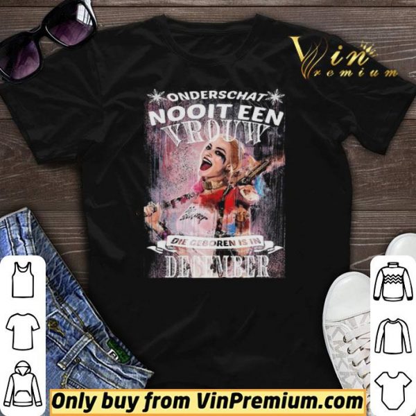 Harley Quinn Onderschat Nooit Een Vrouw Die Geboren Is In December shirt sweater