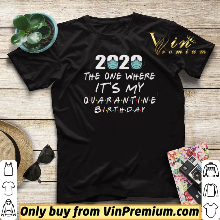 2020 Mask The One Where It's My Quarantine Birthday shirt sweater 2020 Mask The One Where It s My Quarantine Birthday shirt sweater 4 - 2020 Mask The One Where It's My Quarantine Birthday shirt sweater