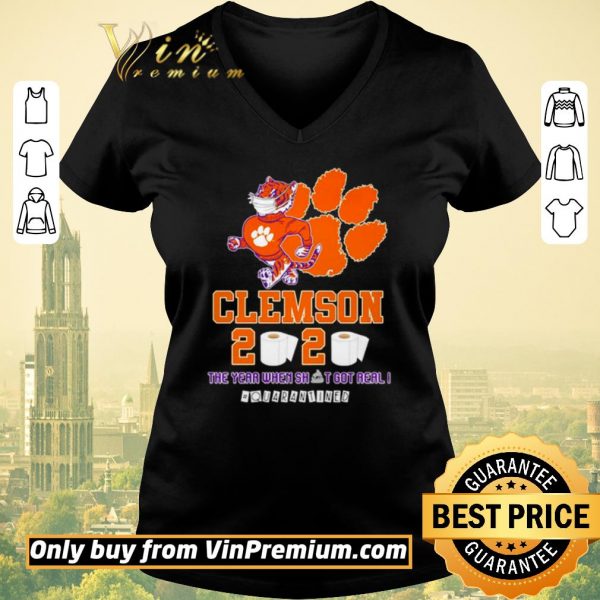 Awesome Clemson Tigers 2020 the year when shit got real #quarantined shirt sweater