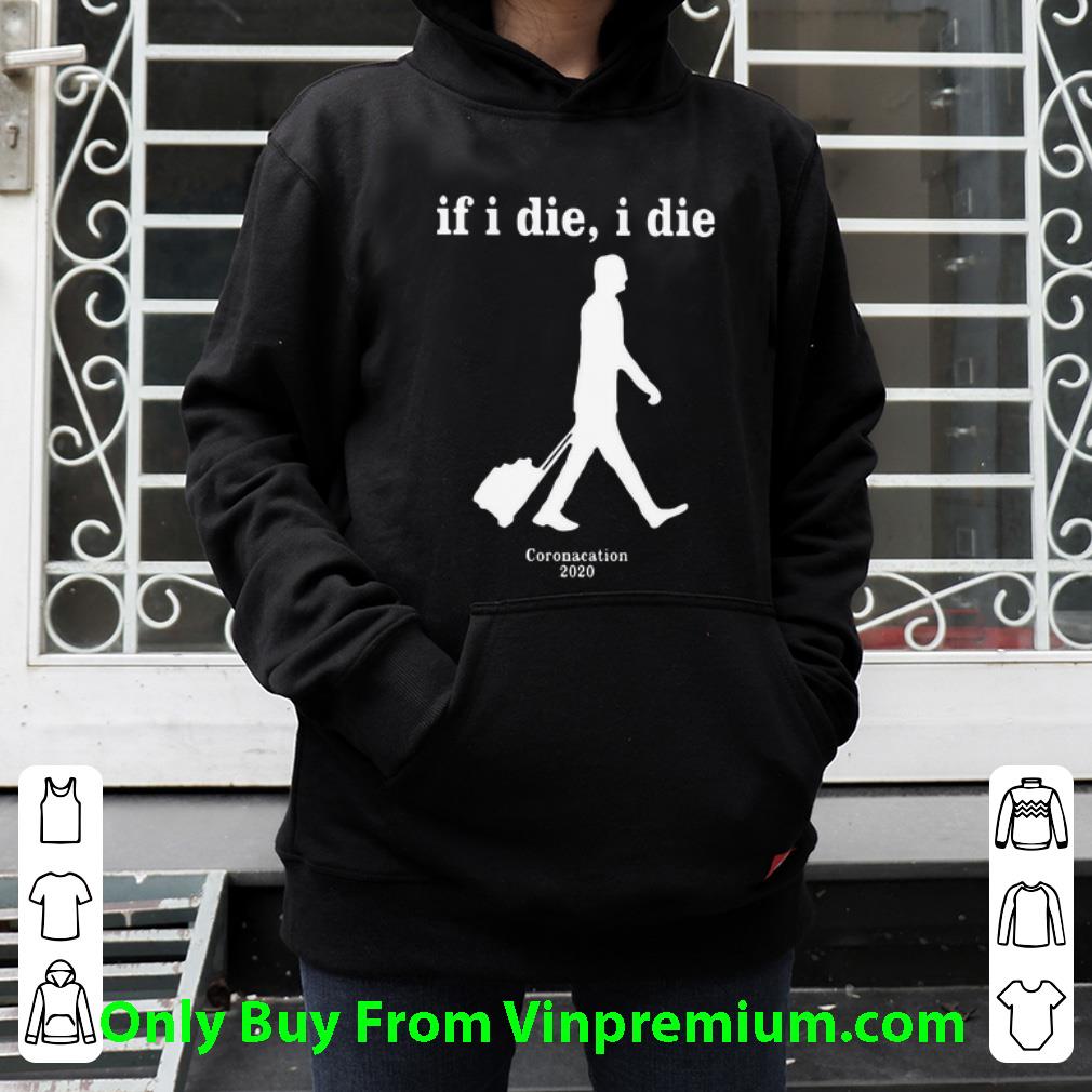 21b1c303 premium if i die i die coronacation 2020 shirt 4 - Premium If I Die I Die Coronacation 2020 shirt