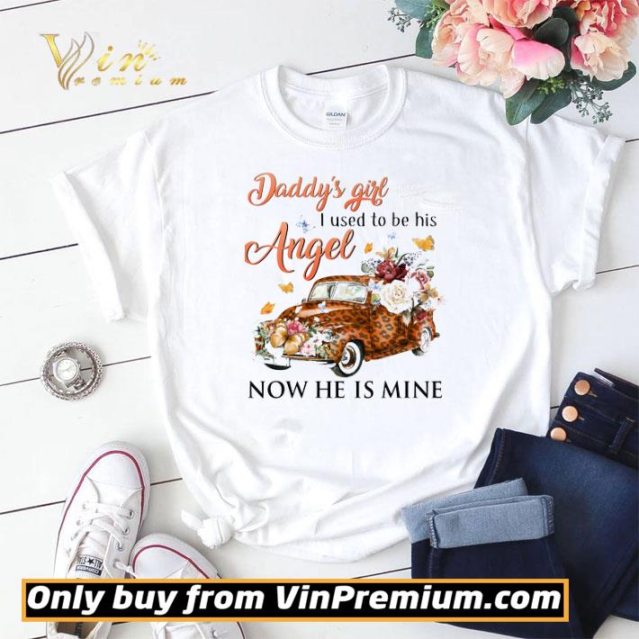 Car Leopard Daddy's Girl I Used To Be His Angel Now He Is Mine shirt sweater Car Leopard Daddy's Girl I Used To Be His Angel Now He Is Mine shirt sweater