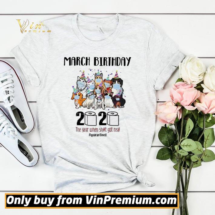 Dogs March Birthday 2020 the year when shit got real quarantined shirt sweater 27673784 dogs march birthday 2020 the year when shit got real quarantined shirt sweater 4 - Dogs March Birthday 2020 the year when shit got real quarantined shirt sweater