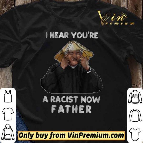 I Hear You're A Racist Now Father shirt sweater