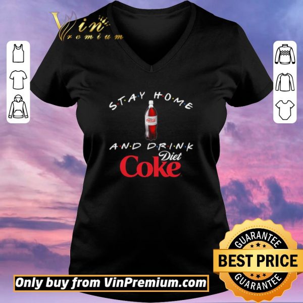 Awesome Stay home and drink Diet Coke shirt sweater