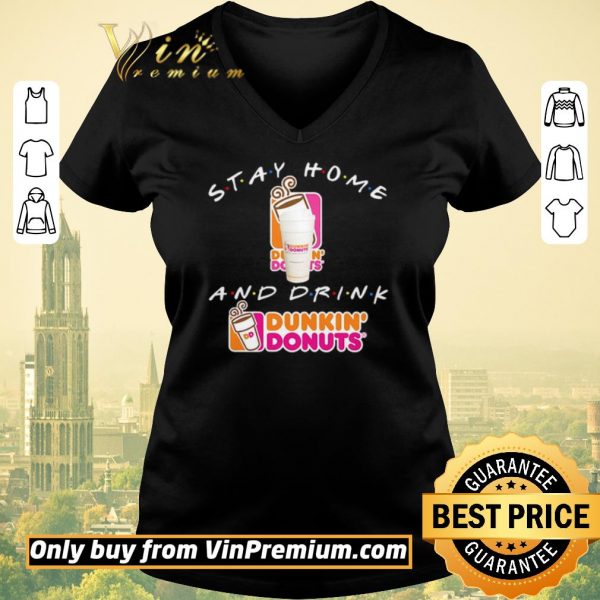 Awesome Stay home and drink Dunkin’ Donuts shirt sweater