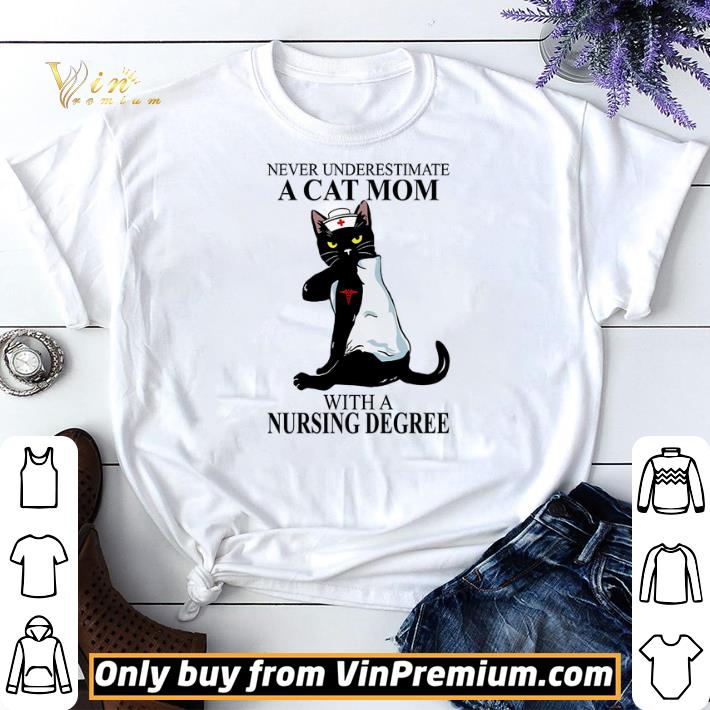 Never Underestimate A Cat Mom With A Nursing Degree shirt sweater