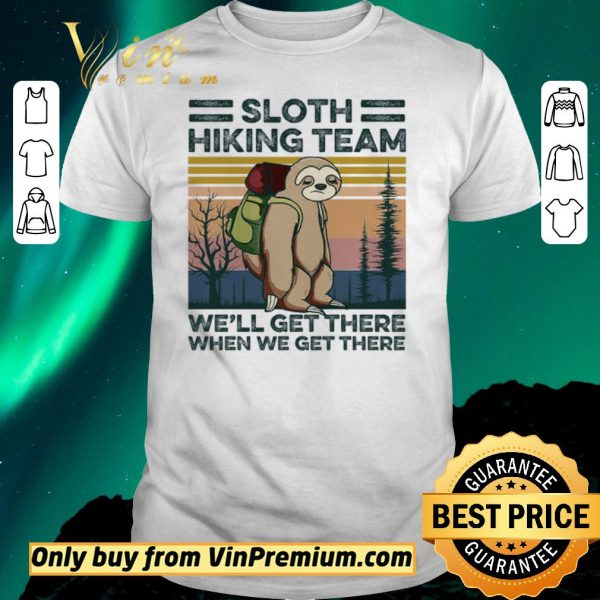 Nice Sloth Hiking Team We'll Get There When We Get There Vintage shirt sweater