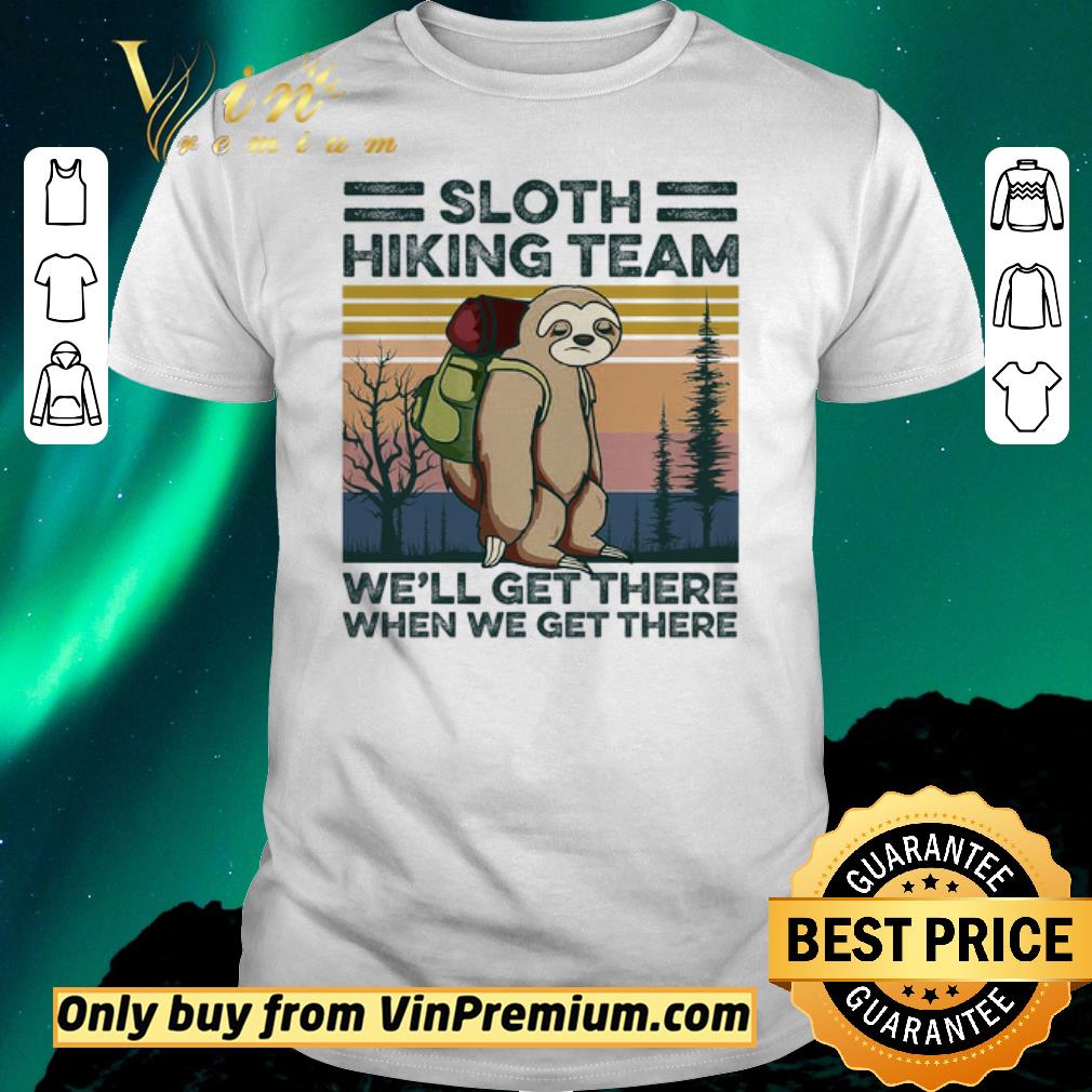 Nice Sloth Hiking Team We'll Get There When We Get There Vintage shirt sweater