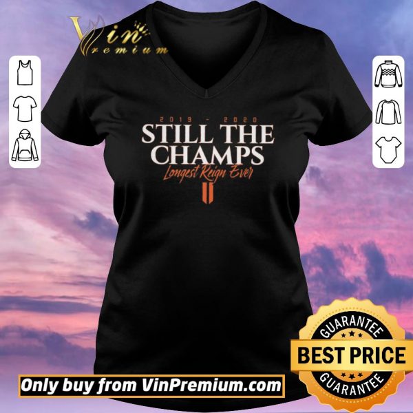 Awesome Still The Champs 2019 2020 Longest Reign Ever shirt sweater