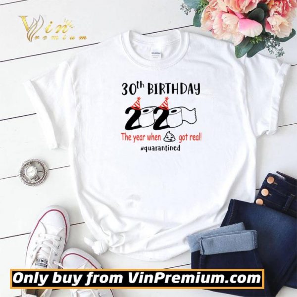 30th birthday 2020 the year when shit got real #quarantined shirt sweater